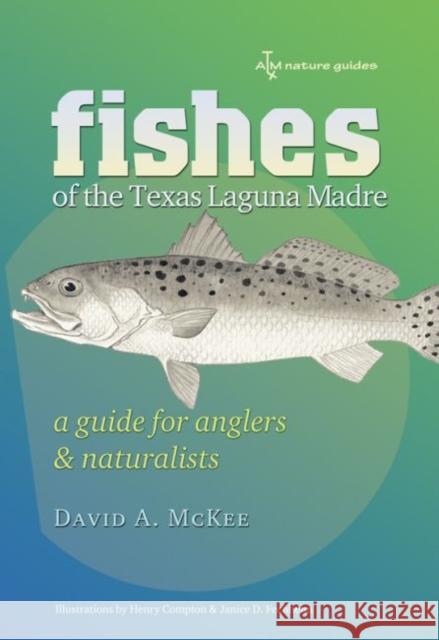 Fishes of the Texas Laguna Madre, 14: A Guide for Anglers and Naturalists McKee, David A. 9781603440288 Texas A&M University Press