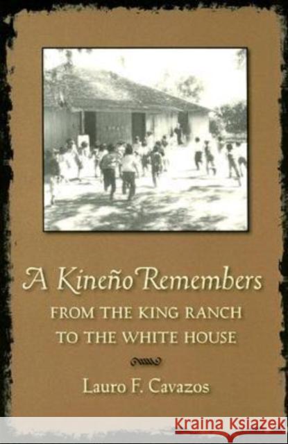 A Kineño Remembers: From the King Ranch to the White House Cavazos, Lauro F. 9781603440448