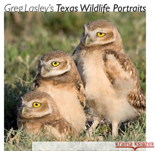 Greg Lasley's Texas Wildlife Portraits, 42 Lasley, Greg W. 9781603440578 Texas A&M University Press