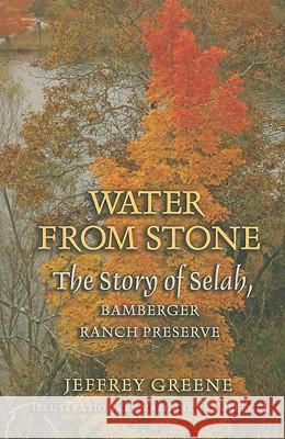 Water from Stone: The Story of Selah, Bamberger Ranch Preserve Greene, Jeffrey 9781603440639 Texas A&M University Press