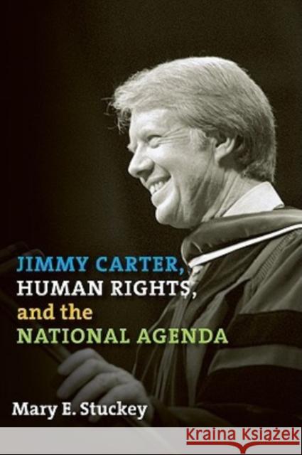 Jimmy Carter, Human Rights, and the National Agenda Mary E. Stuckey 9781603440745