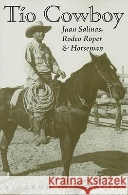 Tio Cowboy: Juan Salinas, Rodeo Roper and Horseman Palacios, Ricardo D. 9781603440790 Texas A&M University Press