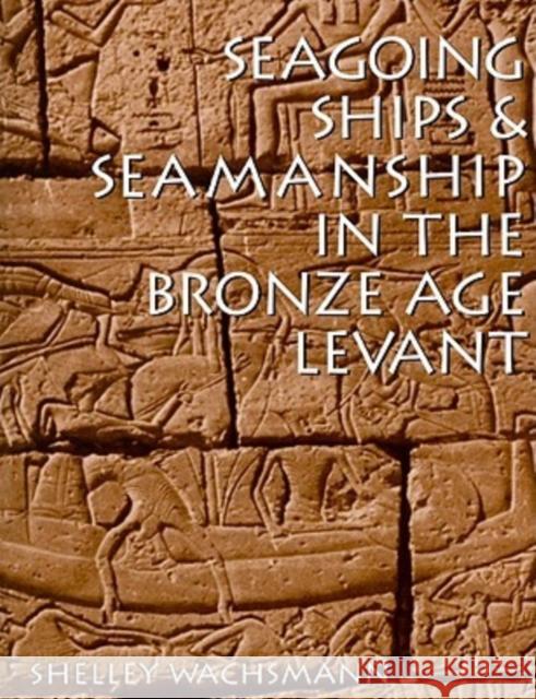 Seagoing Ships & Seamanship in the Bronze Age Levant Wachsmann, Shelley 9781603440806 Texas A&M University Press