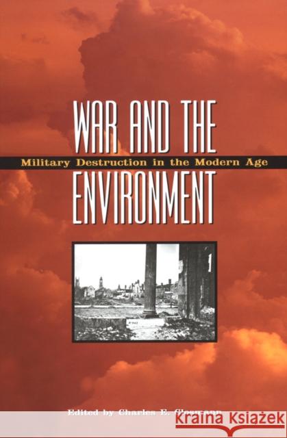 War and the Environment: Military Destruction in the Modern Age / Closmann, Charles E. 9781603441155 Texas A&M University Press