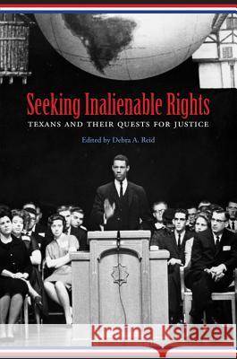 Seeking Inalienable Rights: Texans and Their Quests for Justice Reid, Debra A. 9781603441230