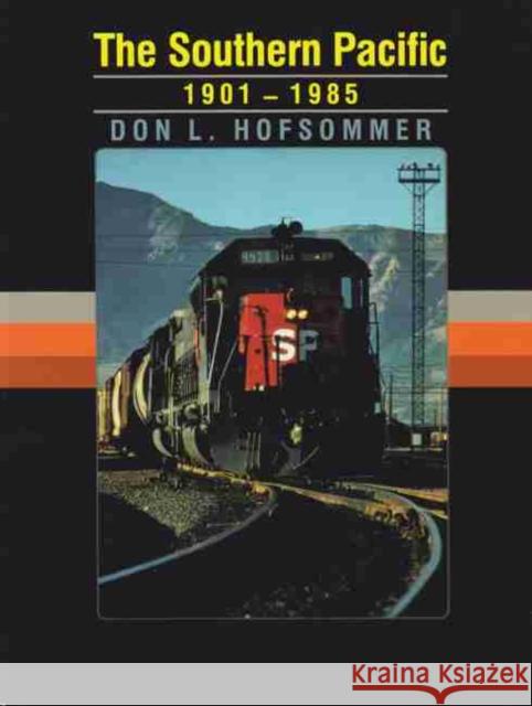 The Southern Pacific, 1901-1985 Don L. Hofsommer 9781603441278 Texas A&M University Press