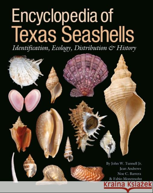 Encyclopedia of Texas Seashells: Identification, Ecology, Distribution, and History Tunnell, John W. 9781603441414 Texas A&M University Press