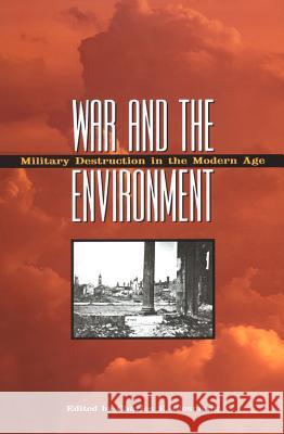 War and the Environment: Military Destruction in the Modern Age Charles E. Closmann 9781603441698 Texas A&M University Press