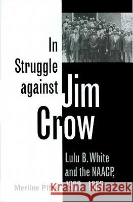 In Struggle Against Jim Crow: Lulu B. White and the NAACP, 1900-1957 Pitre, Merline 9781603441995