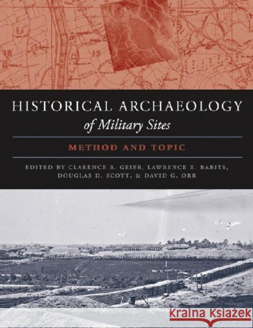 The Historical Archaeology of Military Sites: Method and Topic Geier, Clarence Raymond 9781603442077