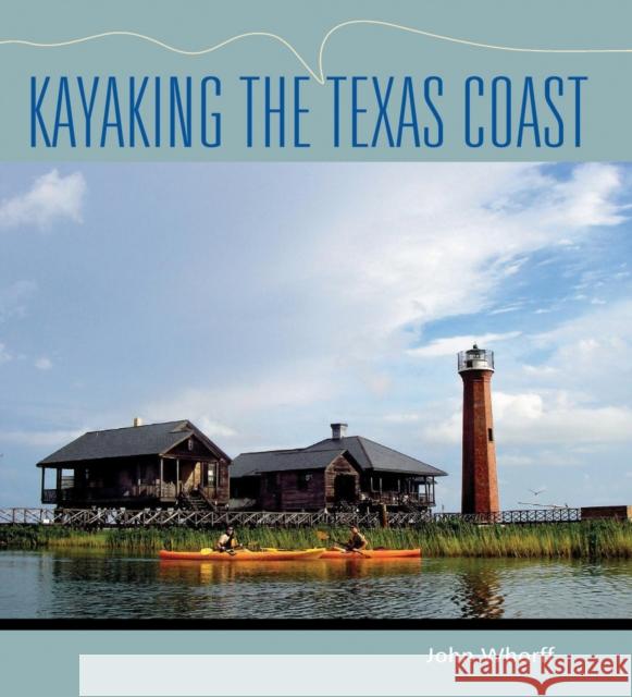 Kayaking the Texas Coast: Volume 18 Whorff, John 9781603442251 Texas A&M University Press