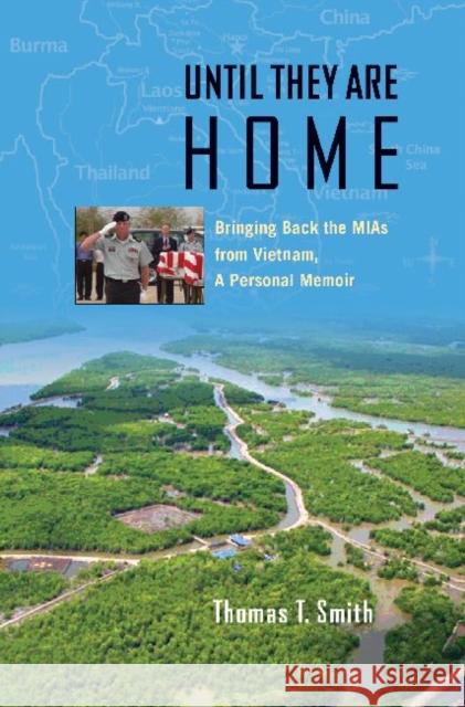 Until They Are Home: Bringing Back the MIAs from Vietnam, a Personal Memoir Smith, Thomas Ty 9781603442329 Texas A&M University Press