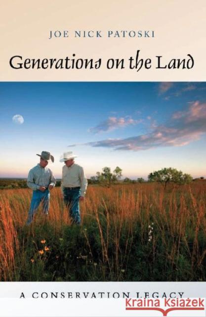 Generations on the Land: A Conservation Legacy Patoski, Joe Nick 9781603442411 Texas A&M University Press