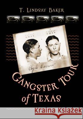 Gangster Tour of Texas T. Lindsay Baker 9781603442589