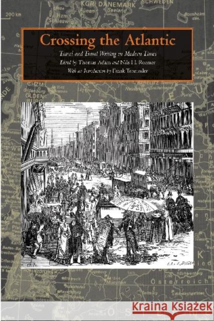 Crossing the Atlantic: Travel and Travel Writing in Modern Times Adam, Thomas 9781603442657