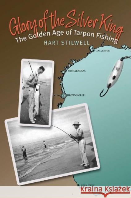 Glory of the Silver King: The Golden Age of Tarpon Fishing Shuler, Brandon D. 9781603442671 Texas A&M University Press