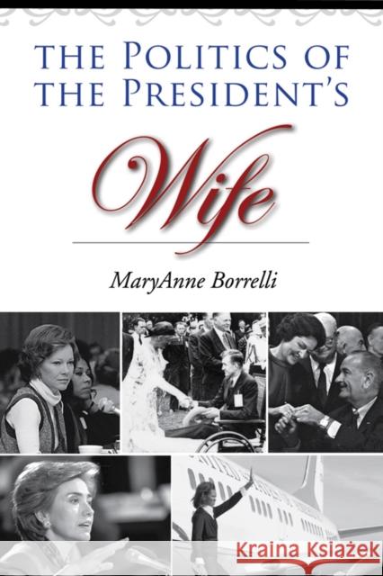 The Politics of the President's Wife Maryanne Borrelli 9781603442855 Texas A&M University Press