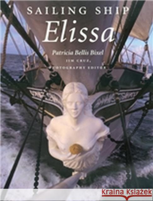 Sailing Ship Elissa: Volume 76 Bixel, Patricia Bellis 9781603444125 Texas A&M University Press