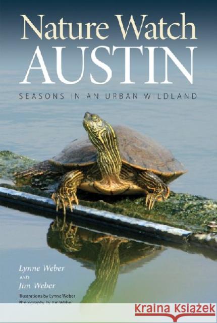 Nature Watch Austin: Guide to the Seasons in an Urban Wildland Weber, Lynne M. 9781603444316 Texas A&M University Press