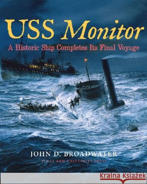 USS Monitor: A Historic Ship Completes Its Final Voyage Broadwater, John D. 9781603444736 Texas A&M University Press