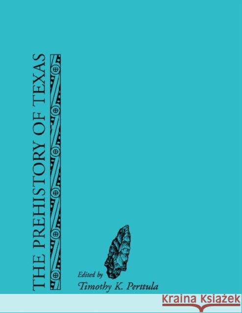 The Prehistory of Texas Timothy K Perttula 9781603445191