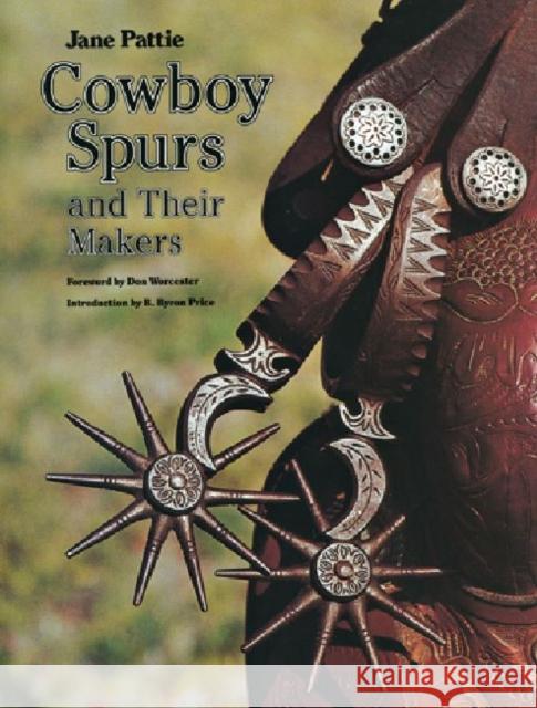 Cowboy Spurs and Their Makers, Volume 37 Pattie, Jane 9781603445214 Texas A&M University Press