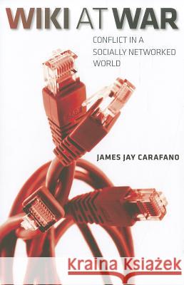 Wiki at War: Conflict in a Socially Networked World Carafano, James Jay 9781603446563
