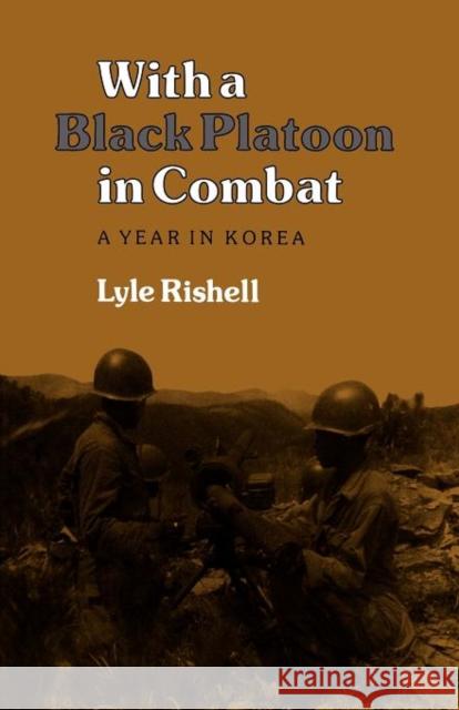 With a Black Platoon in Combat: A Year in Korea Rishell, Lyle 9781603447409 Texas A & M University Press