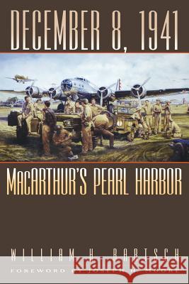 December 8, 1941: Macarthur's Pearl Harborvolume 87 Bartsch, William H. 9781603447416 Texas A & M University Press