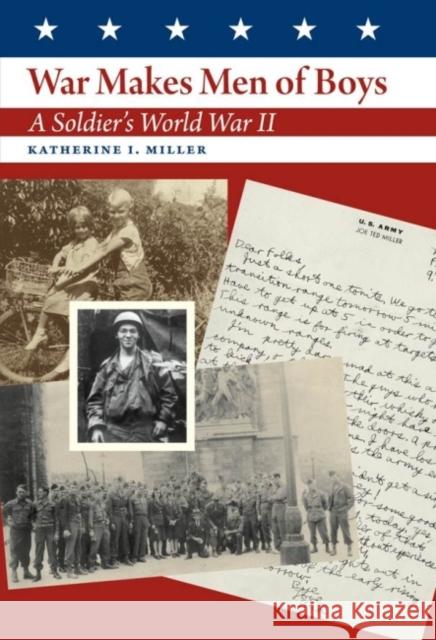 War Makes Men of Boys: A Soldier's World War II Miller, Katherine I. 9781603447706