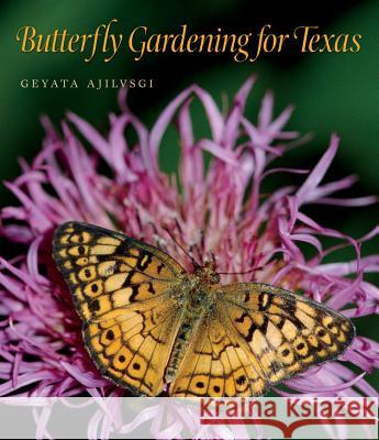 Butterfly Gardening for Texas, 46 Ajilvsgi, Geyata 9781603448062 Texas A&M University Press