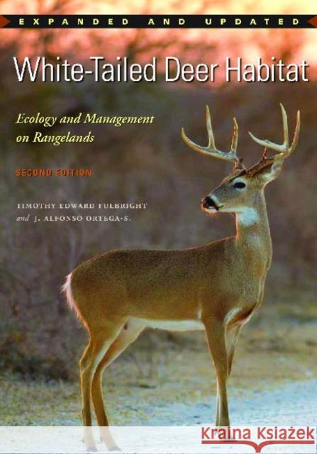 White-Tailed Deer Habitat: Ecology and Management on Rangelands Fulbright, Timothy Edward 9781603449519 Texas A&M University Press