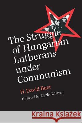 The Struggle of Hungarian Lutherans Under Communism Baer, H. David 9781603449908 Texas A&M University Press