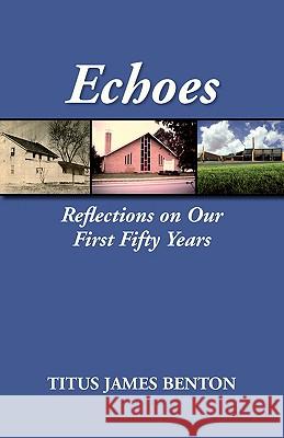 Echoes: Reflections on Our First Fifty Years Benton, Titus James 9781603500036 Lucas Park Books