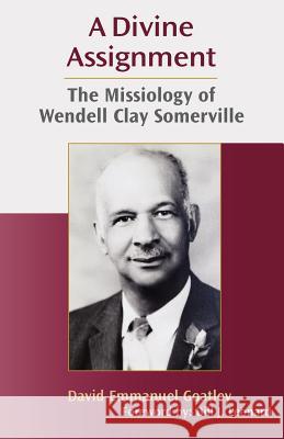 A Divine Assignment: The Missiology of Wendell Clay Somerville Goatley, David Emmanuel 9781603500074 Lucas Park Books