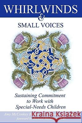 Whirlwinds & Small Voices: Sustaining Commitment to Work with Special-Needs Children Amy McConkey Robbins, Clarence McConkey, Richard Miyamoto 9781603500098 Lucas Park Books