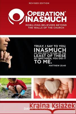 Operation Inasmuch: Mobilizing Believers Beyond the Walls of the Church David W. Crocker 9781603500340