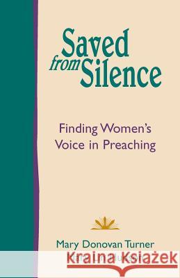 Saved from Silence: Finding Women's Voice in Preaching Turner, Mary Donovan 9781603500449