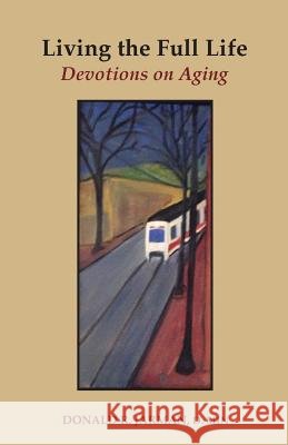 Living the Full Life: Devotions on Aging Donald R. Jarman 9781603500685