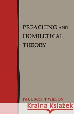 Preaching and Homiletical Theory Paul Scott Wilson 9781603500821