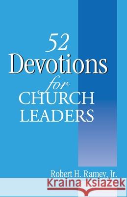 52 Devotions for Church Leaders Robert H Ramey, Jr 9781603500845 Lucas Park Books