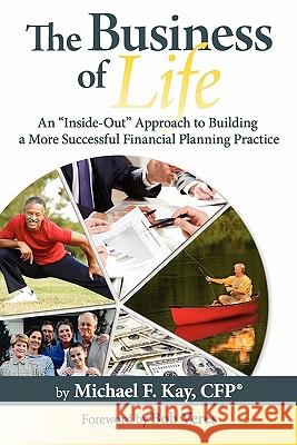 The Business of Life Michael F. Kay 9781603530217 Advisorpress