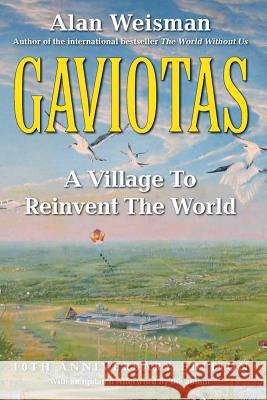 Gaviotas: A Village to Reinvent the World, 2nd Edition Alan Weisman 9781603580564 Chelsea Green Publishing Company