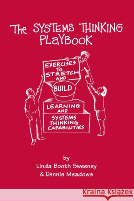 The Systems Thinking Playbook: Exercises to Stretch and Build Learning and Systems Thinking Capabilities Dennis Meadows 9781603582582 Connessione Publications