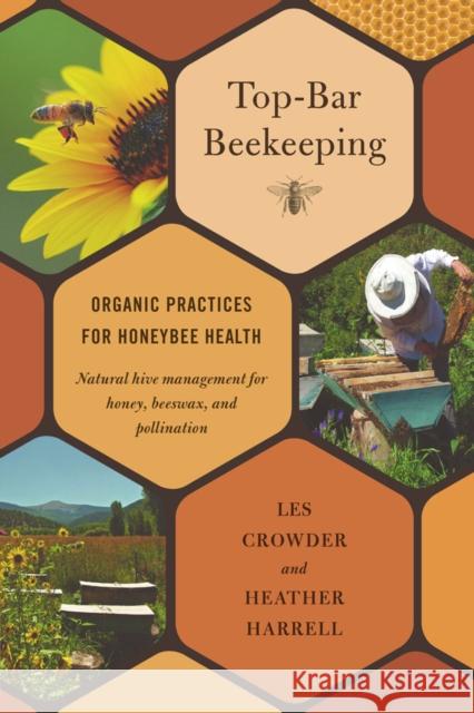 Top-Bar Beekeeping: Organic Practices for Honeybee Health Crowder, Les 9781603584616 0
