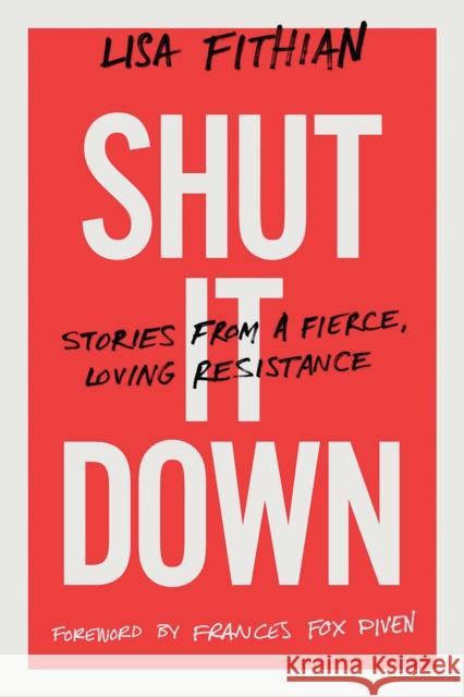 Shut It Down: Stories from a Fierce, Loving Resistance Lisa Fithian 9781603588843 Chelsea Green Publishing Co