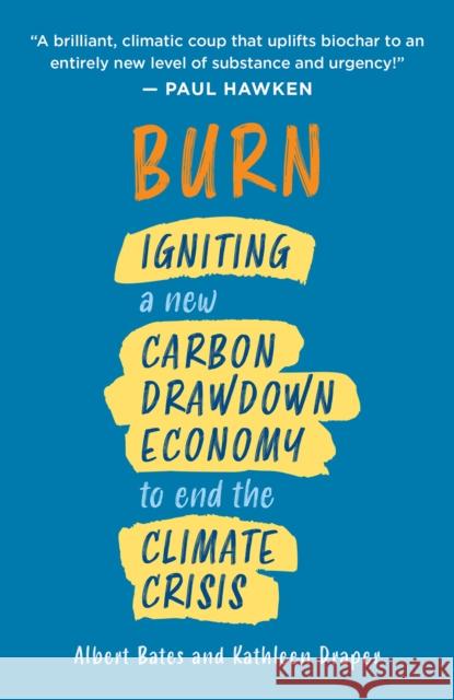 Burn: Igniting a New Carbon Drawdown Economy to End the Climate Crisis Bates, Albert 9781603589840