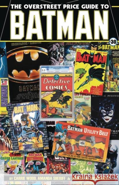 The Overstreet Price Guide to Batman Robert M. Overstreet Carrie Wood Amanda Sheriff 9781603602310