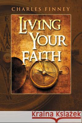 Living Your Faith Charles Finney 9781603740371 Whitaker House