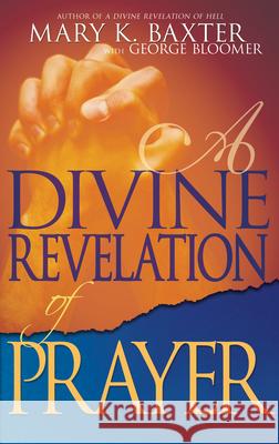 A Divine Revelation of Prayer Mary K. Baxter 9781603740500 Whitaker House